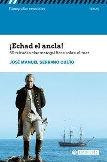 ECHAD EL ANCLA!50 MIRADAS CINEMATOGRÁFICAS SOBRE EL MAR | 9788491804581 | SERRANO CUETO,JOSÉ MANUEL | Libreria Geli - Librería Online de Girona - Comprar libros en catalán y castellano