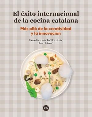 EL ÉXITO INTERNACIONAL DE LA COCINA CATALANA.MÁS ALLÁ DE LA CREATIVIDAD Y LA INNOVACIÓN | 9788491680413 | BERNARDO VILAMITJANA,MERCÈ/ESCALANTE ÀLAMO,RAÚL/ARBUSSÀ REIXACH,ANNA | Libreria Geli - Librería Online de Girona - Comprar libros en catalán y castellano