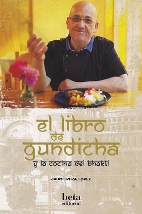 EL LIBRO DE GUNDICHA.Y LA COCINA DEL BHAKTI | 9788470914508 | PERA LÓPEZ,JAUME | Llibreria Geli - Llibreria Online de Girona - Comprar llibres en català i castellà