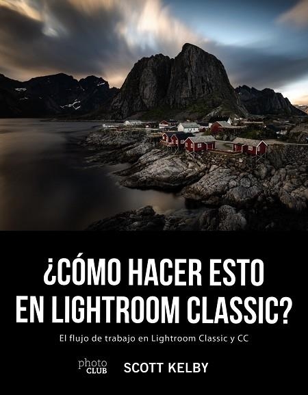 CÓMO HACER ESTO EN LIGHTROOM CLASSIC? | 9788441541047 | KELBY,SCOTT | Libreria Geli - Librería Online de Girona - Comprar libros en catalán y castellano