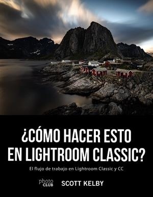 CÓMO HACER ESTO EN LIGHTROOM CLASSIC? | 9788441541047 | KELBY,SCOTT | Llibreria Geli - Llibreria Online de Girona - Comprar llibres en català i castellà