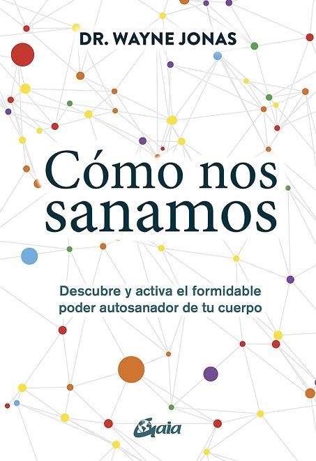 CÓMO NOS SANAMOS.DESCUBRE Y ACTIVA EL FORMIDABLE PODER AUTOSANADOR DE TU CUERPO | 9788484457633 | JONAS,DR, WAYNE | Libreria Geli - Librería Online de Girona - Comprar libros en catalán y castellano