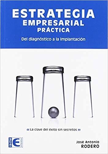 ESTRATEGIA EMPRESARIAL PRACTICA.DEL DIAGNOSTICO A LA IMPLANTACION | 9788499648064 | RODERO,JOSE ANTONIO | Llibreria Geli - Llibreria Online de Girona - Comprar llibres en català i castellà