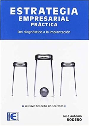 ESTRATEGIA EMPRESARIAL PRACTICA.DEL DIAGNOSTICO A LA IMPLANTACION | 9788499648064 | RODERO,JOSE ANTONIO | Llibreria Geli - Llibreria Online de Girona - Comprar llibres en català i castellà