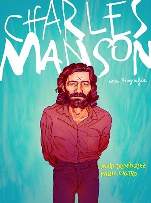 CHARLES MANSON.UNA BIOGRAFÍA | 9788417247430 | DOMÍNGUEZ,DAVID/CASTRO,FABIO | Llibreria Geli - Llibreria Online de Girona - Comprar llibres en català i castellà