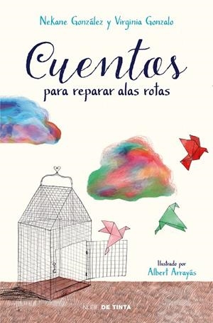 CUENTOS PARA REPARAR ALAS ROTAS | 9788417605032 | GONZÁLEZ,NEKANE/GONZALO,VIRGINIA | Llibreria Geli - Llibreria Online de Girona - Comprar llibres en català i castellà