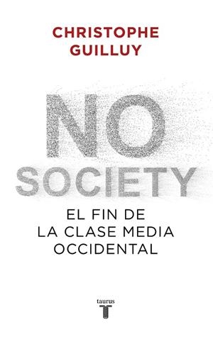 NO SOCIETY.EL FIN DE LA CLASE MEDIA OCCIDENTAL | 9788430622832 | GUILLUY,CHRISTOPHE | Llibreria Geli - Llibreria Online de Girona - Comprar llibres en català i castellà