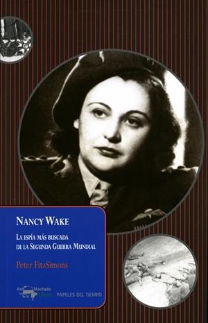 NANCY WAKE.LA ESPÍA MÁS BUSCADA DE LA SEGUNDA GUERRA MUNDIAL | 9788477741640 | FITZSIMONS,PETER | Libreria Geli - Librería Online de Girona - Comprar libros en catalán y castellano