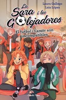LA SARA I LES GOLEJADORES-4.EL FUTBOL I L'AMOR SON INCOMPATIBLES | 9788491378044 | GALLEGO,LAURA | Libreria Geli - Librería Online de Girona - Comprar libros en catalán y castellano