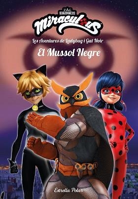MIRACULOUS.LES AVENTURES DE LADYBUG I GAT NOIR.EL MUSSOL NEGRE | 9788491378082 | PRODIGIOSA-MIRACULOUS | Llibreria Geli - Llibreria Online de Girona - Comprar llibres en català i castellà