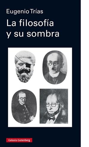 LA FILOSOFÍA Y SU SOMBRA | 9788417747145 | TRÍAS,EUGENIO | Libreria Geli - Librería Online de Girona - Comprar libros en catalán y castellano