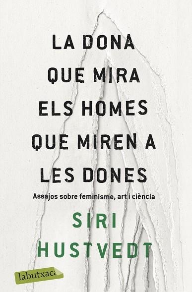 LA DONA QUE MIRA ELS HOMES QUE MIREN A LES DONES.ASSAJOS SOBRE FEMINISME,ART I CIÈNCIA | 9788417420673 | HUSTVEDT,SIRI | Llibreria Geli - Llibreria Online de Girona - Comprar llibres en català i castellà