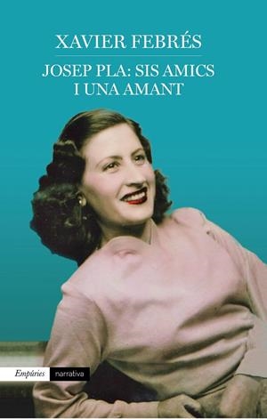 JOSEP PLA.SIS AMICS I UNA AMANT | 9788417016920 | FEBRÉS VERDÚ,XAVIER | Libreria Geli - Librería Online de Girona - Comprar libros en catalán y castellano