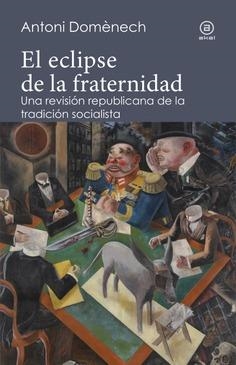 EL ECLIPSE DE LA FRATERNIDAD.UNA REVISIÓN REPUBLICANA DE LA TRADICIÓN SOCIALISTA | 9788446047254 | DOMENECH,ANTONI | Llibreria Geli - Llibreria Online de Girona - Comprar llibres en català i castellà