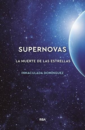 SUPERNOVAS.LA MUERTE DE LAS ESTRELLAS | 9788491874072 | DOMINGUEZ,NMACULADA | Llibreria Geli - Llibreria Online de Girona - Comprar llibres en català i castellà