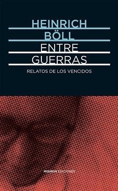 ENTRE GUERRAS.RELATOS DE LOS VENCIDOS | 9788494218996 | BÖLL,HEINRICH | Libreria Geli - Librería Online de Girona - Comprar libros en catalán y castellano