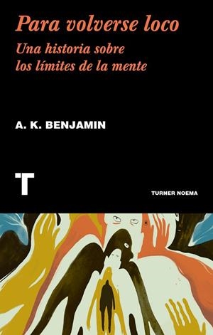 PARA VOLVERSE LOCO.UNA HISTORIA SOBRE LOS LÍMITES DE LA MENTE | 9788417141707 | BENJAMIN,A.K | Libreria Geli - Librería Online de Girona - Comprar libros en catalán y castellano