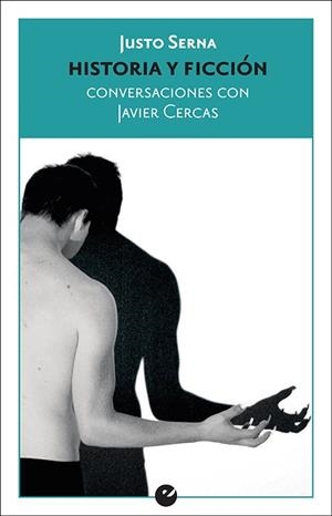HISTORIA Y FICCIÓN.CONVERSACIONES CON JAVIER CERCAS | 9788416876693 | SERNA,JUSTO | Libreria Geli - Librería Online de Girona - Comprar libros en catalán y castellano