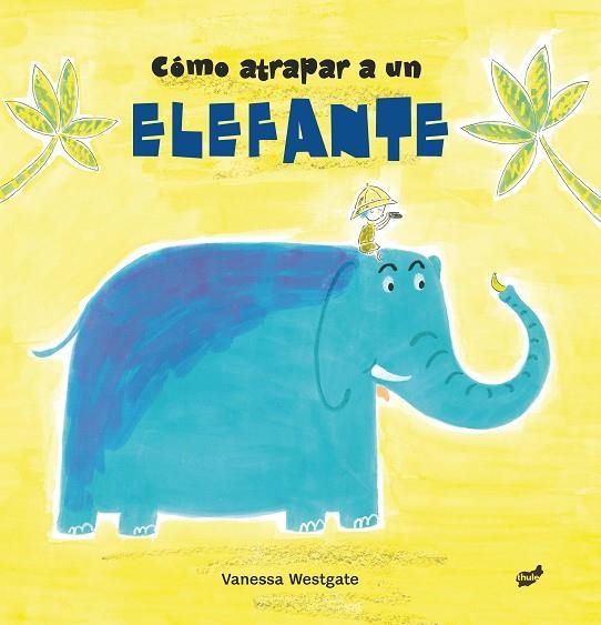 CÓMO ATRAPAR A UN ELEFANTE | 9788416817511 | WESTGATE,VANESSA | Libreria Geli - Librería Online de Girona - Comprar libros en catalán y castellano