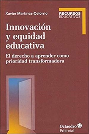 INNOVACIÓN Y EQUIDAD EDUCATIVA.EL DERECHO A APRENDER COMO PRIORIDAD TRANSFORMADORA | 9788417667412 | MARTÍNEZ CELORRIO,XAVIER | Libreria Geli - Librería Online de Girona - Comprar libros en catalán y castellano
