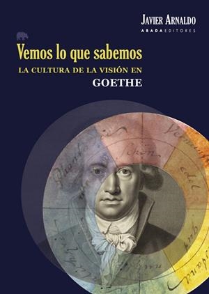 VEMOS LO QUE SABEMOS.LA CULTURA DE LA VISIÓN EN GOETHE | 9788417301255 | ARNALDO ALCUBILLA,JAVIER | Libreria Geli - Librería Online de Girona - Comprar libros en catalán y castellano