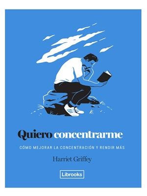 QUIERO CONCENTRARME.CÓMO MEJORAR LA CONCENTRACIÓN Y RENDIR MÁS | 9788494957888 | GRIFFEY,HARRIET | Libreria Geli - Librería Online de Girona - Comprar libros en catalán y castellano