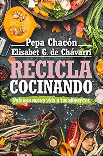 RECICLA COCINANDO.DALE UNA NUEVA VIDA A TUS ALIMENTOS | 9788417057800 | CHACÓN,PEPA/DE CHÁVARI,ELISABET G. | Libreria Geli - Librería Online de Girona - Comprar libros en catalán y castellano