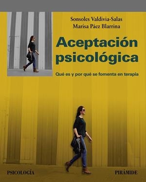ACEPTACIÓN PSICOLÓGICA.QUÉ ES Y POR QUÉ SE FOMENTA EN TERAPIA | 9788436841121 | VALDIVIA SALAS,SONSOLES/PÁEZ BLARRINA,MARISA | Libreria Geli - Librería Online de Girona - Comprar libros en catalán y castellano