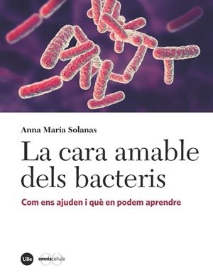 LA CARA AMABLE DELS BACTERIS.COM ENS AJUDEN I QUÈ EN PODEM APRENDRE | 9788491681939 | SOLANAS,ANNA MARIA | Libreria Geli - Librería Online de Girona - Comprar libros en catalán y castellano