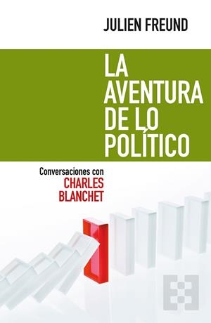LA AVENTURA DE LO POLÍTICO.CONVERSACIONES CON CHARLES BLANCHET | 9788490559697 | FREUND,JULIEN | Libreria Geli - Librería Online de Girona - Comprar libros en catalán y castellano