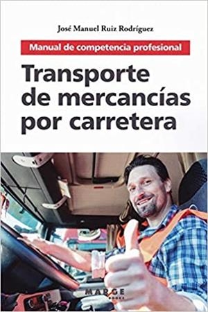 TRANSPORTE DE MERCANCÍAS POR CARRETERA.MANUAL DE COMPETENCIA PROFESIONAL(2ª EDICIÓN 2019) | 9788417313920 | RUÍZ RODRÍGUEZ,JOSÉ MANUEL | Llibreria Geli - Llibreria Online de Girona - Comprar llibres en català i castellà