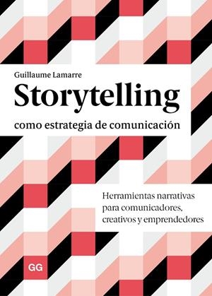STORYTELLING COMO ESTRATEGIA DE COMUNICACIÓN.HERRAMIENTAS NARRATIVAS PARA COMUNICADORES, CREATIVOS Y EMPRENDEDORES | 9788425232046 | LAMARRE,GUILLAUME | Llibreria Geli - Llibreria Online de Girona - Comprar llibres en català i castellà