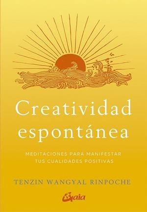 CREATIVIDAD ESPONTÁNEA.MEDITACIONES PARA MANIFESTAR TUS CUALIDADES POSITIVAS | 9788484458166 | WANGYAL RINPOCHE,TENZIN | Llibreria Geli - Llibreria Online de Girona - Comprar llibres en català i castellà