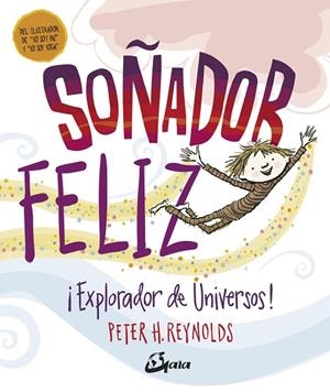 SOÑADOR FELIZ!.EXPLORADOR DE UNIVERSOS! | 9788484457442 | REYNOLDS,PETER H. | Llibreria Geli - Llibreria Online de Girona - Comprar llibres en català i castellà