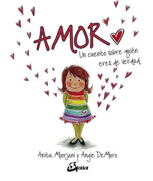 AMOR.UN CUENTO SOBRE QUIÉN ERES DE VERDAD | 9788484457787 | MOORJANI,ANITA/DEMURO,ANGIE | Llibreria Geli - Llibreria Online de Girona - Comprar llibres en català i castellà
