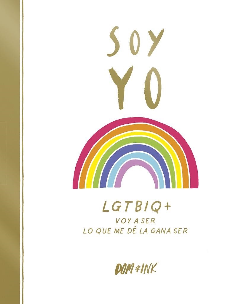 SOY YO.LGTBIQ+ VOY A SER LO QUE ME DÉ LA GANA SER | 9788417773038 | DOM & INK | Llibreria Geli - Llibreria Online de Girona - Comprar llibres en català i castellà