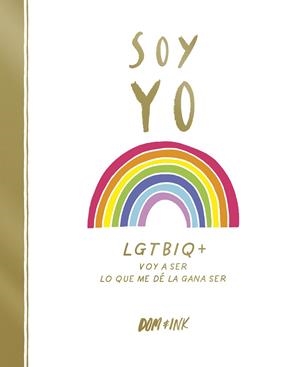 SOY YO.LGTBIQ+ VOY A SER LO QUE ME DÉ LA GANA SER | 9788417773038 | DOM & INK | Llibreria Geli - Llibreria Online de Girona - Comprar llibres en català i castellà