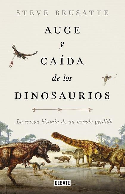 AUGE Y CAÍDA DE LOS DINOSAURIOS.LA NUEVA HISTORIA DE UN MUNDO PERDIDO | 9788417636135 | BRUSATTE,STEVE | Libreria Geli - Librería Online de Girona - Comprar libros en catalán y castellano