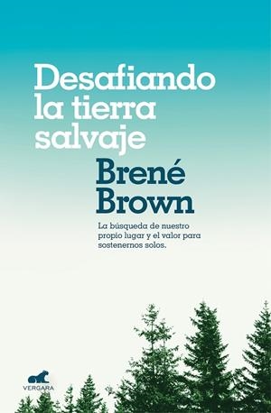 DESAFIANDO LA TIERRA SALVAJE.LA VERDADERA PERTENENCIA Y EL VALOR PARA SER UNO MISMO | 9788416076475 | BROWN,BRENE | Libreria Geli - Librería Online de Girona - Comprar libros en catalán y castellano