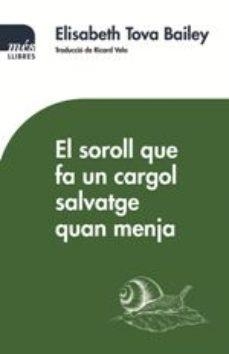 EL SOROLL QUE FA UN CARGOL SALVATGE QUAN MENJA | 9788417353155 | TOBA BAILEY,ELISABETH | Libreria Geli - Librería Online de Girona - Comprar libros en catalán y castellano