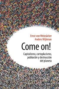 COME ON!(CAPITALISMO,CORTOPLACISMO,POBLACIÓN Y DESTRUCCIÓN DEL PLANETA) | 9788423430666 | WEIZSÄCKER,ERNST ULRICH VON/WIJKMAN,ANDERS | Libreria Geli - Librería Online de Girona - Comprar libros en catalán y castellano