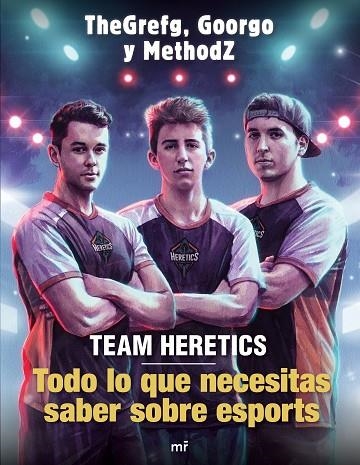 TEAM HERETICS.TODO LO QUE NECESITAS SABER SOBRE ESPORTS | 9788427045552 | THEGREFG/METHODZ/GOORGO | Libreria Geli - Librería Online de Girona - Comprar libros en catalán y castellano