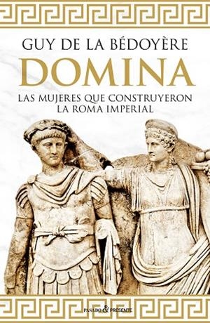DOMINA.LAS MUJERES QUE CONSTRUYERON LA ROMA IMPERIAL | 9788494970658 | DE LA BEDOYERE,GUY | Libreria Geli - Librería Online de Girona - Comprar libros en catalán y castellano