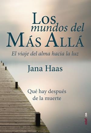 LOS MUNDOS DEL MÁS ALLÁ.EL VIAJE DEL ALMA HACIA LA LUZ | 9788441439474 | HAAS,JANA | Libreria Geli - Librería Online de Girona - Comprar libros en catalán y castellano