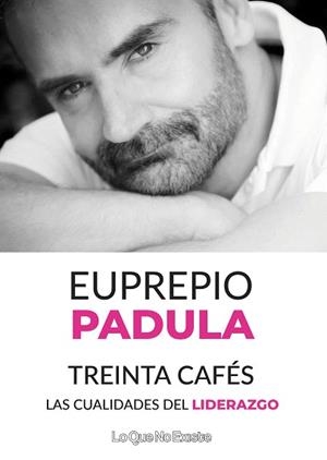 TREINTA CAFÉS.LAS CUALIDADES DEL LIDERAZGO | 9788494930171 | PADULA,EUPREPIO | Libreria Geli - Librería Online de Girona - Comprar libros en catalán y castellano