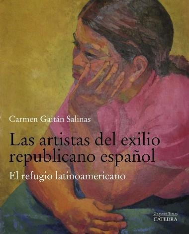 LAS ARTISTAS DEL EXILIO REPUBLICANO ESPAÑOL.EL REFUGIO LATINOAMERICANO | 9788437640198 | GAITÁN SALINAS,CARMEN | Libreria Geli - Librería Online de Girona - Comprar libros en catalán y castellano