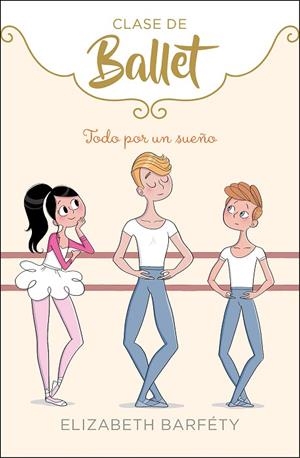 TODO POR UN SUEÑO (CLASE DE BALLET 3) | 9788417773045 | BARFETY,ELIZABETH | Libreria Geli - Librería Online de Girona - Comprar libros en catalán y castellano