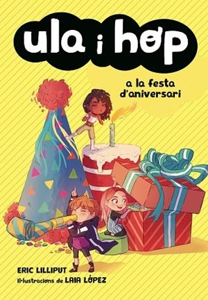 ULA I HOP A LA FESTA D'ANIVERSARI(ULA I HOP-3) | 9788420434414 | LILLIPUT,ERIC/LÓPEZ,LAIA | Libreria Geli - Librería Online de Girona - Comprar libros en catalán y castellano