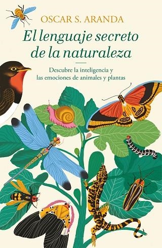 EL LENGUAJE SECRETO DE LA NATURALEZA.DESCUBRE LA INTELIGENCIA Y LAS EMOCIONES DE ANIMALES Y PLANTAS | 9788401022760 | ARANDA,OSCAR S. | Llibreria Geli - Llibreria Online de Girona - Comprar llibres en català i castellà