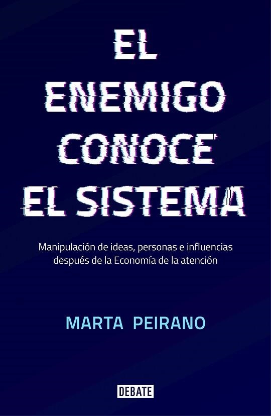 EL ENEMIGO CONOCE EL SISTEMA.MANIPULACIÓN DE IDEAS, PERSONAS E INFLUENCIAS DESPUÉS DE LA ECONOMÍA DE LA ATENC | 9788417636395 | PEIRANO,MARTA | Libreria Geli - Librería Online de Girona - Comprar libros en catalán y castellano
